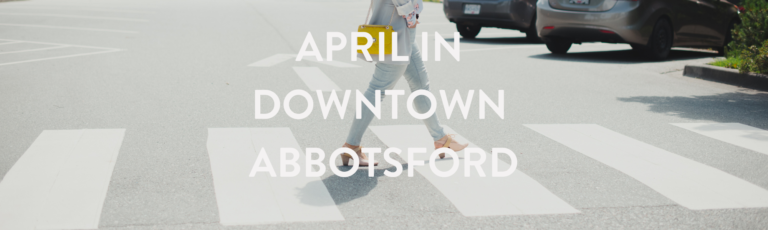 What’s Happening This April in Downtown Abbotsford