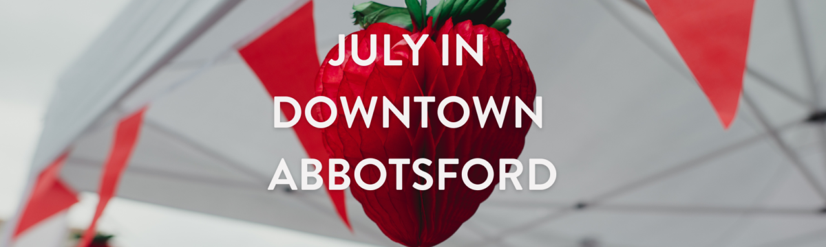 What’s Happening This July in Downtown Abbotsford