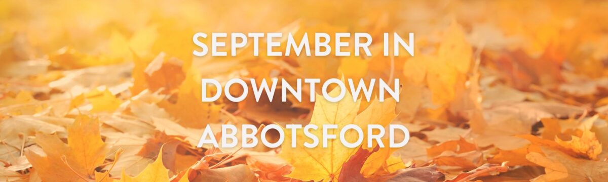What’s Happening This September in Downtown Abbotsford
