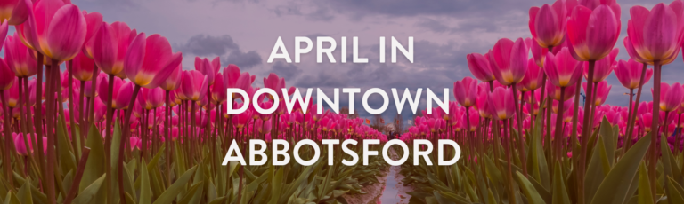 What’s Happening this April in Downtown Abbotsford